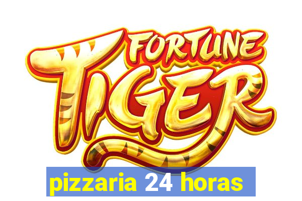 pizzaria 24 horas